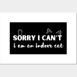 Sorry I Can't I’m An Indoor Cat Posters and Art